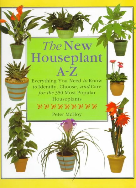 The New Houseplant A-Z: Everything You Need to Know to Identify, Choose, and Care for the 350 Most Popular Houseplants cover