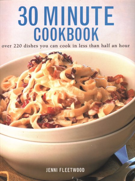 30 Minute Cookbook: Over 220 Dishes You Can Cook in Less Than Half an Hour cover