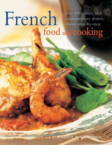 French Food and Cooking: Over 200 Classic And Contemporary Dishes, Shown Step-By-Step cover