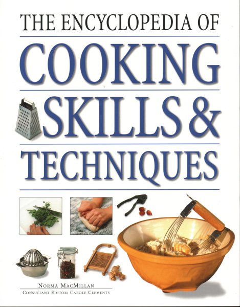 The Encyclopedia of Cooking Skills & Techniques: An Accessible, Comprehensive Guide To Learning Kitchen Skills, All Shown In Step-By-Step Detail cover
