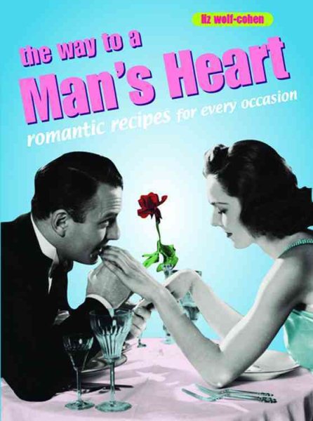 The Way to a Man's Heart: Romantic Recipes for Every Occasion (Retro Cookbooks Series)