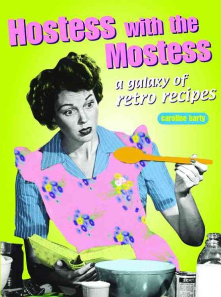 Hostess with the Mostest: A Galaxy of Retro Recipes (Retro Cookbooks Series) cover