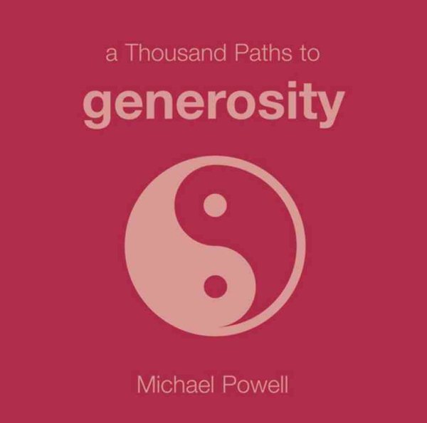 A Thousand Paths to Generosity (1000 Hints, Tips and Ideas)
