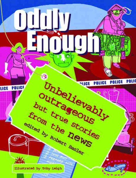 Oddly Enough: Unbelievably Outrageous But True Stories from the News cover