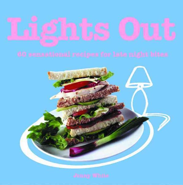 Lights Out: 60 Sensational Recipes for Late Night Bites cover