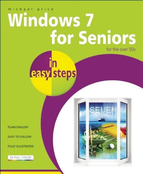 Windows 7 for Seniors in easy steps: For the Over 50s cover