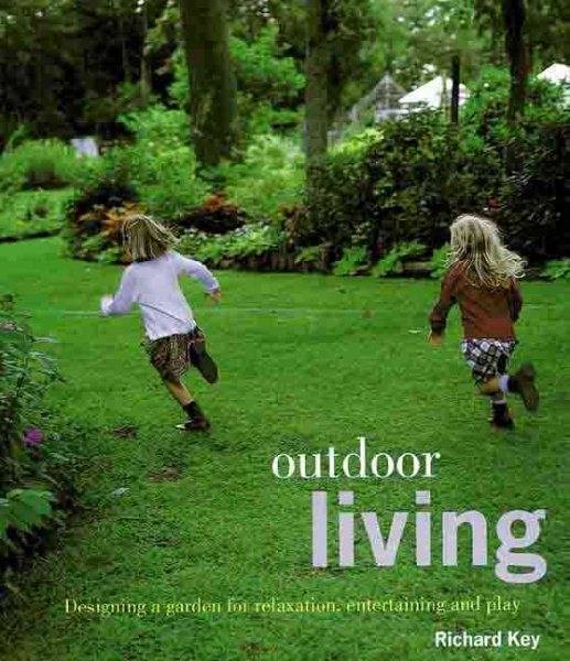Outdoor Living: Designing a Garden for Relaxation, Entertaining and Play cover