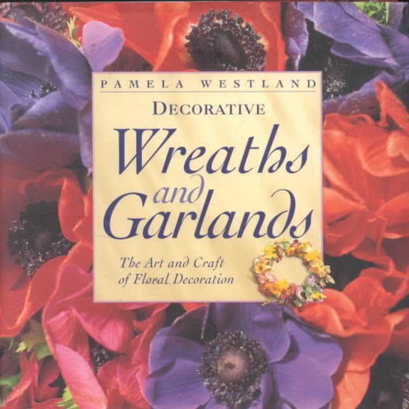 Decorative Wreaths and Garlands: The Art and Craft of Floral Decoration cover