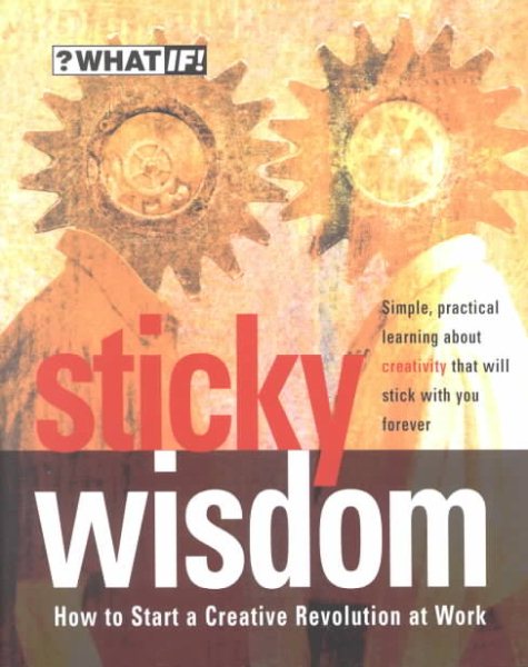Sticky Wisdom: How to Start a Creative Revolution at Work cover