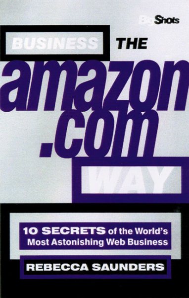Business the Amazon.com Way:  Secrets of the Worlds Most Astonishing Web Business cover