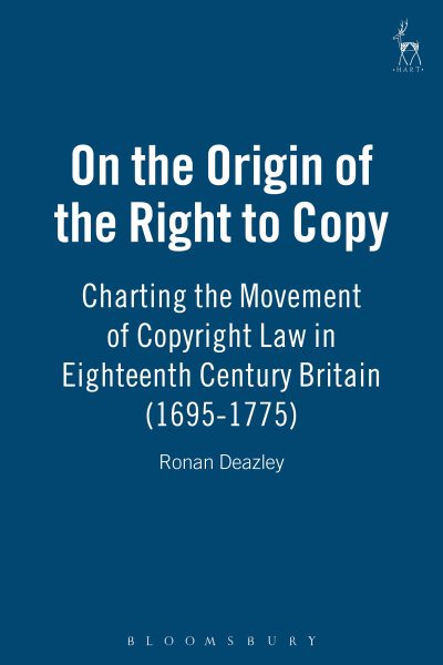 On the Origin of the Right to Copy: Charting the Movement of Copyright Law in Eighteenth Century Britain (1695-1775) cover