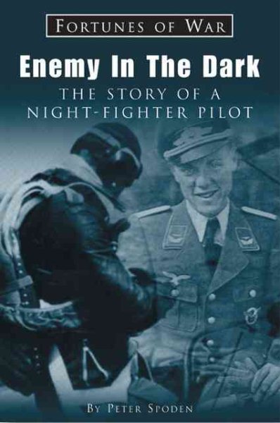 Enemy In The Dark: The Story Of A Luftwaffe Night-Fighter Pilot (Fortunes of War) cover