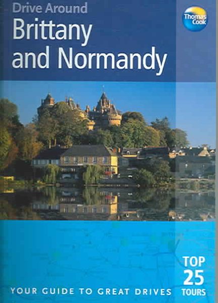 Drive Around Brittany & Normandy: Your guide to great drives (Drive Around - Thomas Cook)