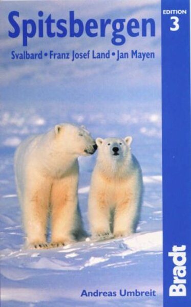 Spitsbergen: Svalbard, Franz Josef, Jan Mayen, 3rd: The Bradt Travel Guide cover
