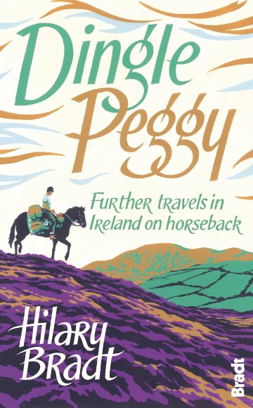 Dingle Peggy: Further Travels In Ireland On Horseback (Bradt Travel Narratives) cover