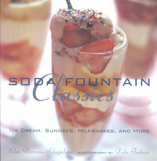 Soda Fountain Classics: Ice Cream, Sundaes, Milkshakes, and More cover