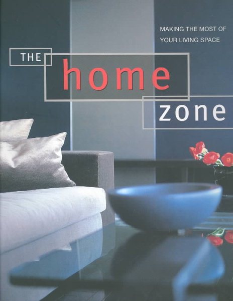 The Home Zone: Making the Most of Your Living Space cover