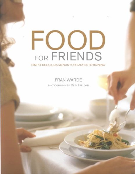 Food for Friends: Simply Delicious Menus for Easy Entertaining cover