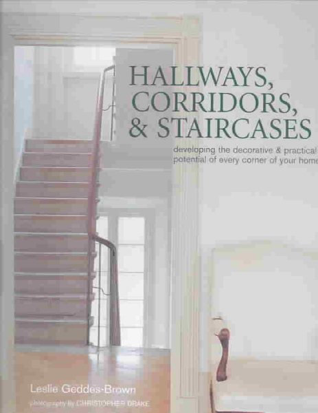 Hallways, Corridors, and Staircases: Developing the Decorative & Practical Potential of Every Part of Your Home cover