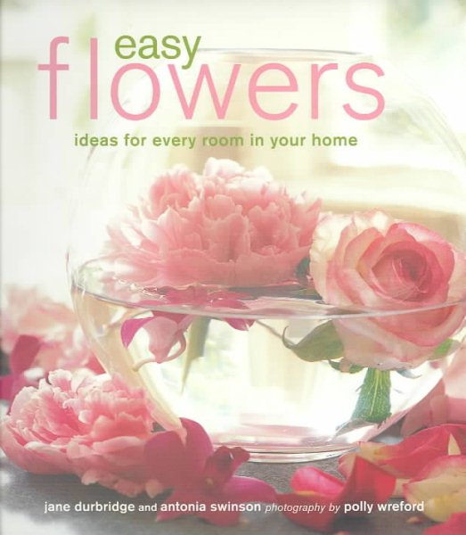 Easy Flowers: Ideas for Every Room in Your Home cover