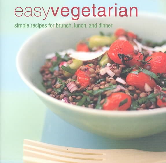 Easy Vegetarian: Simple Recipes for Brunch, Lunch, and Dinner cover