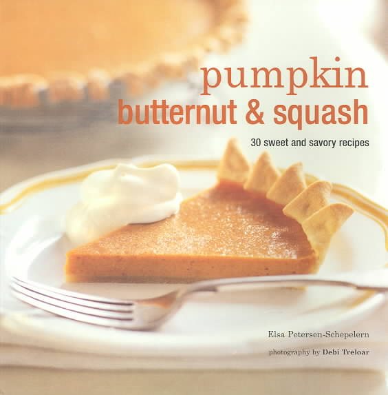 Pumpkin, Butternut & Squash: 30 Sweet and Savory Recipes cover