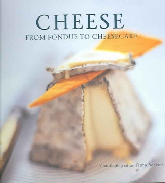 Cheese: From Fondue To Cheesecake cover