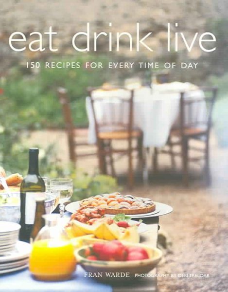 Eat Drink Live: 150 Recipes For Every Time Of Day cover