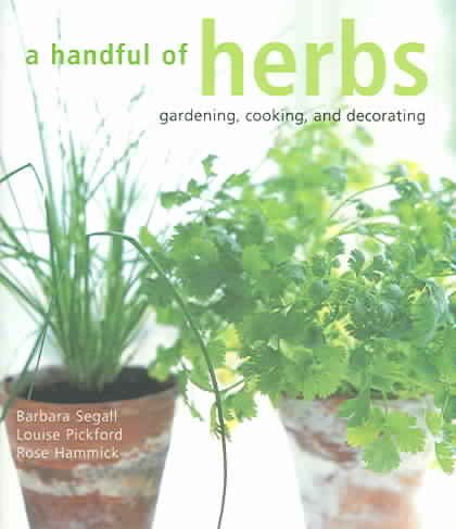 A Handful Of Herbs: Gardening, Cooking And Decorating