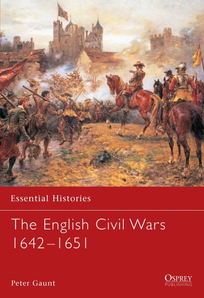 Essential Histories 58: The English Civil Wars 1642-1651 cover