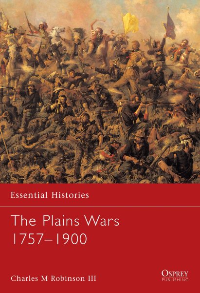 Essential Histories 59: The Plains Wars 1757-1900 cover