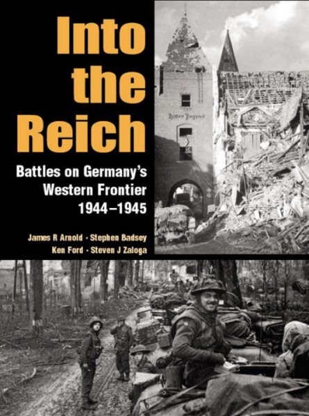 Into the Reich  Battles on Germany's Western Front 1944-1945 cover