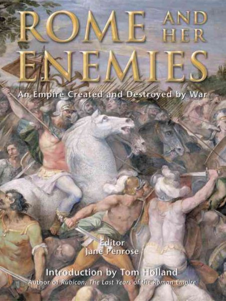 Rome and Her Enemies: An Empire Created and Destroyed by War cover
