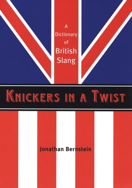 Knickers in a Twist: A Dictionary of British Slang cover