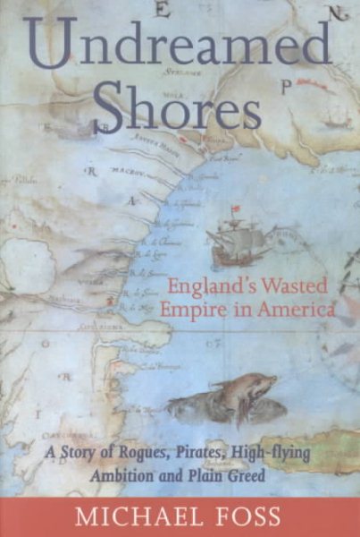Undreamed Shores: England's Wasted Empire in America