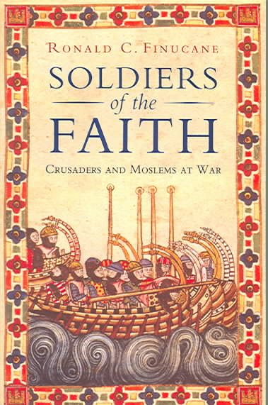 Soldiers of the Faith: Crusaders and Moslems at War cover