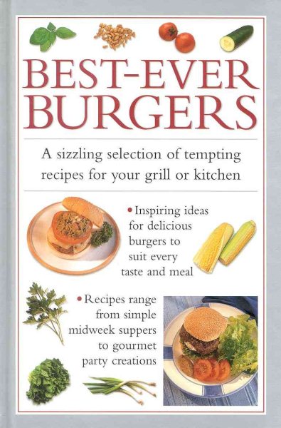 Best-Ever Burgers: A Sizzling Selection of Tempting Recipes for Your Grill or Barbecue cover