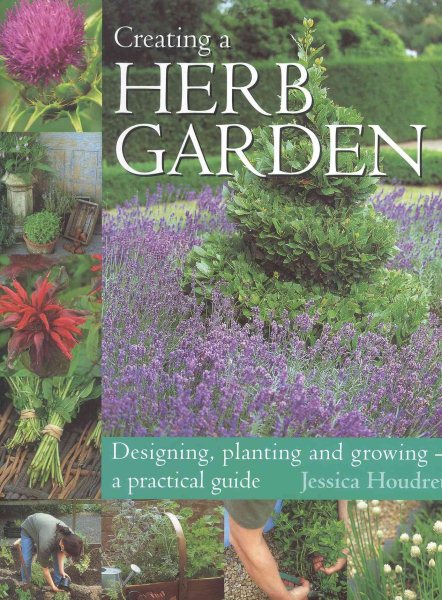 Creating a Herb Garden: Designing, Planting and Growing--A Practical Guide cover