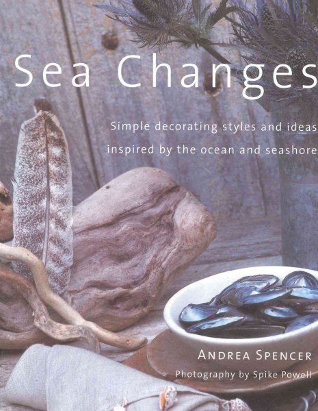 Sea Changes: Simple Decorating Styles and ideas Inspired by the Ocean and Seashore