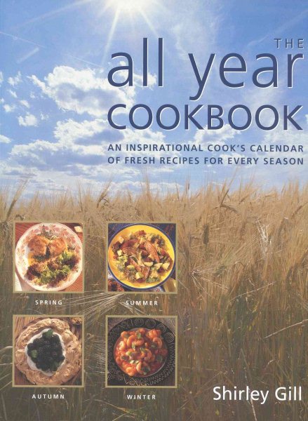 The All Year Cookbook: An Inspirational Cook's Calendar of Fresh Recipes for Every Season cover