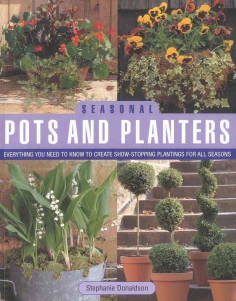 Seasonal Pots and Planters: Everything You Need to Know to Create Show-Stopping Plantings For All Seasons cover