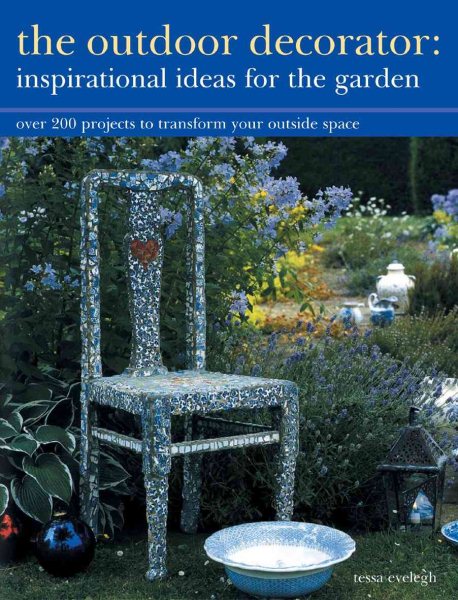The Outdoor Decorator: Inspirational Ideas for the Garden