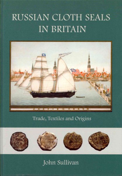 Russian Cloth Seals in Britain: A Guide to Identification, Usage and Anglo-Russian Trade in the 18th and 19th Centuries cover