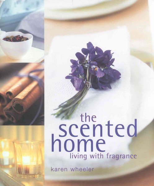 The Scented Home: Living with Frangrance cover