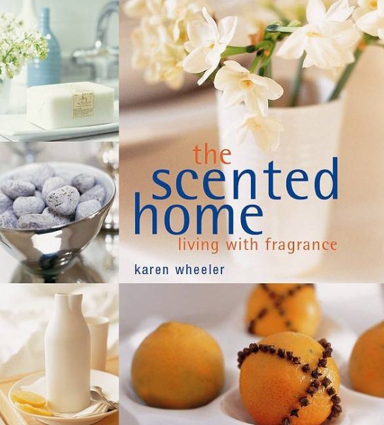 The Scented Home: Living With Fragrance cover