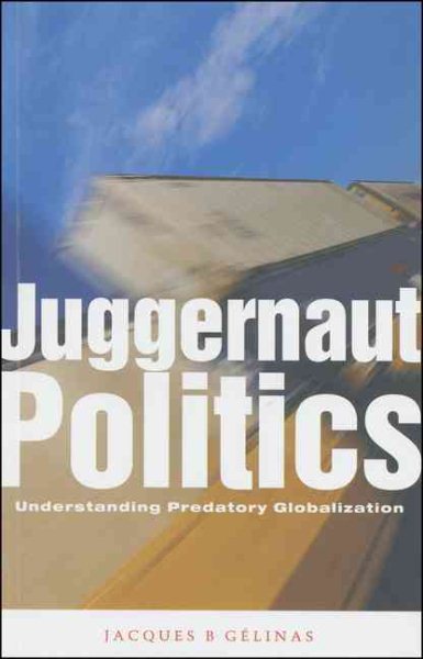 Juggernaut Politics: Understanding Predatory Globalization