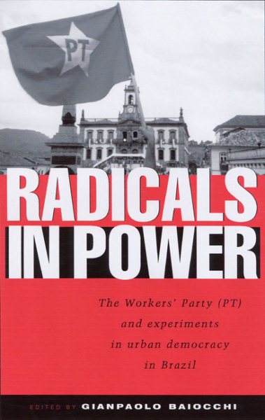 Radicals in Power: The Workers' Party and Experiments in Urban Democracy in Brazil cover