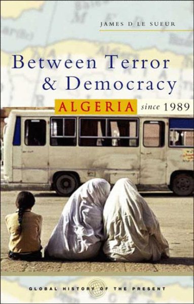 Algeria Since 1989: Between Terror and Democracy (Global History of the Present) cover