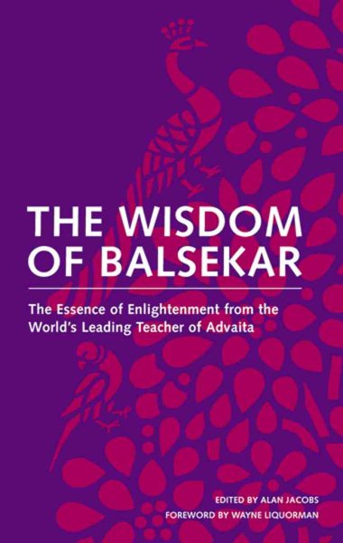 The Wisdom of Balsekar: The Essence of Enlightenment from the World's Leading Teacher of Advaita: The Concept of Nonduality cover