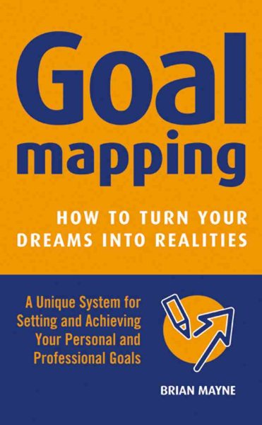 Goal Mapping: How to Turn Your Dreams into Realities cover